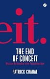 The end of conceit : Western rationality after postcolonialism