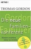 Die Neue Familienkonferenz: Kinder erziehen ohne zu strafen - Thomas Gordon