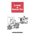 GUIDE DU MAUVAIS P�RE (LE) T.01