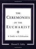 Buy : Ceremonies of the Eucharist: A guide to Celebration
