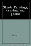 Shards : paintings, drawings and poems
