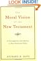 The Moral Vision of the New Testament: Community, Cross, New Creation, A Contemporary Introduction to New Testament Ethics