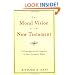 The Moral Vision of the New Testament: Community, Cross, New Creation, A Contemporary Introduction to New Testament Ethics