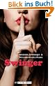 Swinger - Erlebnisse, Erfahrungen und Bekenntnisse eines Paares