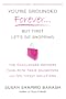 You're Grounded Forever...But First, Let's Go Shopping: The Challenges Mothers Face with Their Daughters and Ten Timely Solutions