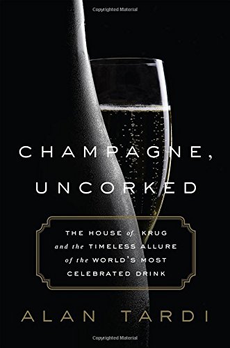 Champagne, Uncorked: The House of Krug and the Timeless Allure of the World’s Most Celebrated Drink