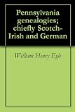 Pennsylvania genealogies; chiefly Scotch-Irish and German