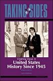 Taking Sides: Clashing Views in United States History Since 1945 (Taking Sides : Clashing Views on Controversial Issues in American History Since 1945)