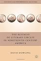 The Business of Literary Circles in Nineteenth-Century America (Nineteenth-Century Major Lives and Letters)