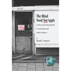 The Blind Need Not Apply: A History of Overcoming Prejudice in the Orientation and Mobility Profession (Critical Concerns in Blindness)