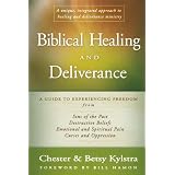 Biblical Healing and Deliverance: A Guide to Experiencing Freedom from Sins of the Past, Destructive Beliefs, Emotional and Spiritual Pain, Curses and Oppressionby Chester Kylstra