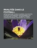 Rivalits Dans Le Football: Merseyside Derby, Classico Algrien, El Clsico, Psg-Om, Olympique de Marseille-Olympique Lyonnais En Football-