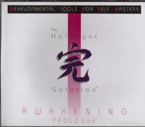 The Holosync Solution: Awakening Prologue - Tools for Self Mastery