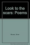 Look to the scars : poems