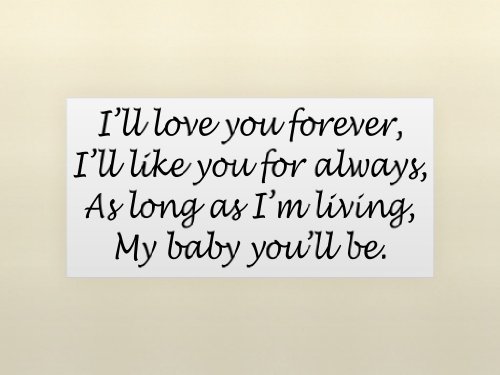 I'LL LOVE YOU FOREVER - I'LL LIKE YOU FOR ALWAYS - AS LONG AS I'M LIVING - MY BABY YOU'LL BE Vinyl wall quotes love sayings home art decor decal