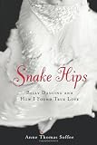 Snake Hips: Belly Dancing and How I Found True Love