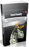 Forex Foundry - Master The Forex Secrets Of The Top Traders And Create Massive Wealth For Yourself-AAA+++