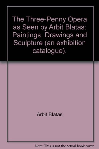 The Three-Penny Opera as Seen by Arbit Blatas: Paintings, Drawings and Sculpture (an exhibition catalogue).