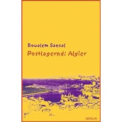Postlagernd: Algier: Zorniger und hoffnungsvoller Brief an meine Landsleute. Gefolgt von "Unser Herz schl�gt in Tunis". Vier Essays und ein Interview aus Anlass des arabischen Fr�hlings