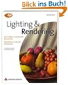 Lighting & Rendering: 3D-Grafiken meisterhaft beleuchten - Realistische Texturen entwickeln