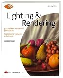 Lighting & Rendering: 3D-Grafiken meisterhaft beleuchten - Realistische Texturen entwickeln - Jeremy Birn