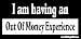 I'm Having An Out Of Money Experience Bumper Sticker / Decal