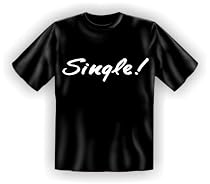 Spr&uuml;che Fun T-Shirt : Single!