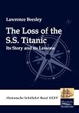 The Loss of the S.S. Titanic: Its Story and its lessons