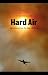 Hard Air: Adventures from the Edge of Flying