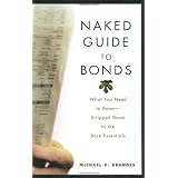 Naked Guide to Bonds: What You Need to Know--Stripped Down to the Bare Essentials