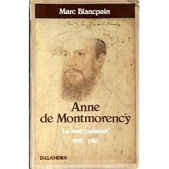 Anne de Montmorency, "le tout-puissant": 1493-1567