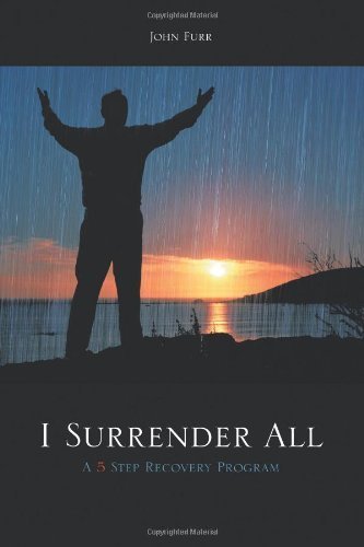 I Surrender All: A 5 Step Recovery Program by Furr, John (2011) Paperback