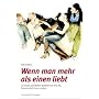 Wenn man mehr als einen liebt: Frauen und M�nner erz�hlen von ihrer Art, Partnerschaft freier zu leben