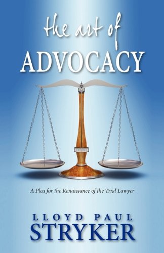 The Art of Advocacy: A Plea for the Renaissance of the Trial Lawyer
