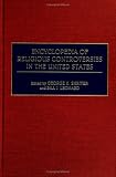Encyclopedia of Religious Controversies in the United States