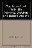 Tom MacDonald 1914-1985 : paintings, drawings, and theatre designs