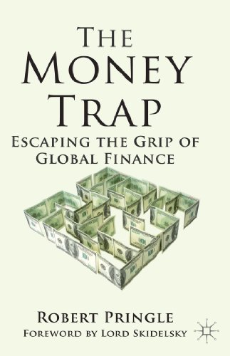 The Money Trap: Escaping the Grip of Global Finance by Robert Pringle (2013-11-08)