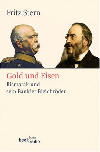 C.H. Beck Gold und Eisen. Bismarck und sein Bankier Bleichr&ouml;der