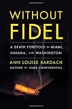 Without Fidel: A Death Foretold in Miami, Havana and Washington