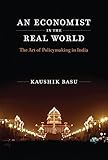 An economist in the real world : the art of policymaking in India