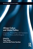 African culture and global politics : language, philosophies, and expressive culture in Africa and the diaspora