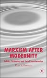 Marxism After Modernity: Politics, Technology and Social Transformation