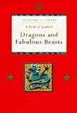 Dragons and fabulous beasts : a book of symbols