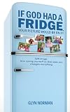 If God Had A Fridge, Your Picture Would Be On It - Self-Image: How Seeing Yourself As God Sees You Changes Everything