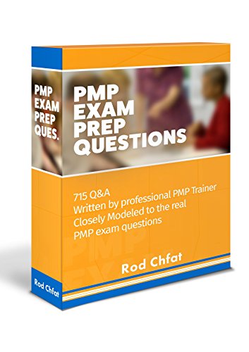 PMP Exam Prep Questions: 715 Questions Written by professional PMP Trainer Based On PMBoK5.0