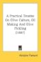 A Practical Treatise On Olive Culture, Oil Making And Olive Pickling (1887)