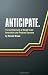 Anticipate. The Architecture of Small Team Innovation and Product Success
