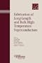 Fabrication of Long-Length and Bulk High-Temperature Superconductors: Proceedings of the symposium held at the 105th Annual Meeting of The American ... Transactions (Ceramic Transactions Series)