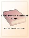Tom Brown's School Days: Tom Brown Series, Book 1