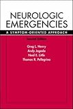 Neurologic Emergencies: A Symptom-Oriented Approach, 2/e Neurologic Emergencies: A Symptom-Oriented Approach, 2/e